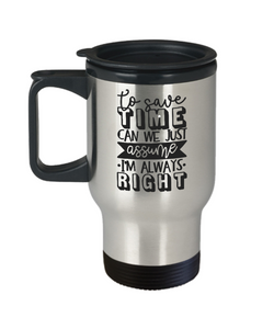 IM ALWAYS RIGHT GIFT IDEA BEST FUNNY TRAVEL COFFEE MUG RETIRED APPRECIATION CHRISTMAS PRESENT 14 OZ